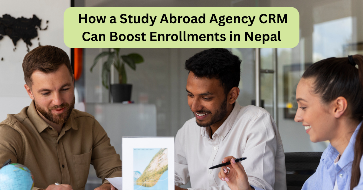 How a Study Abroad Agency CRM Can Boost Enrollments in Nepal