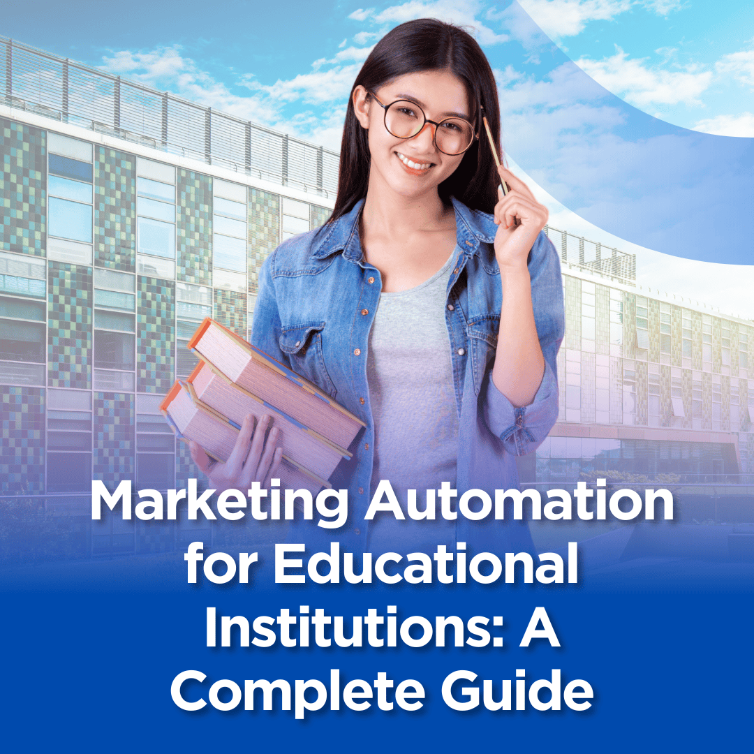Marketing Automation for Educational Institutions: A Complete Guide