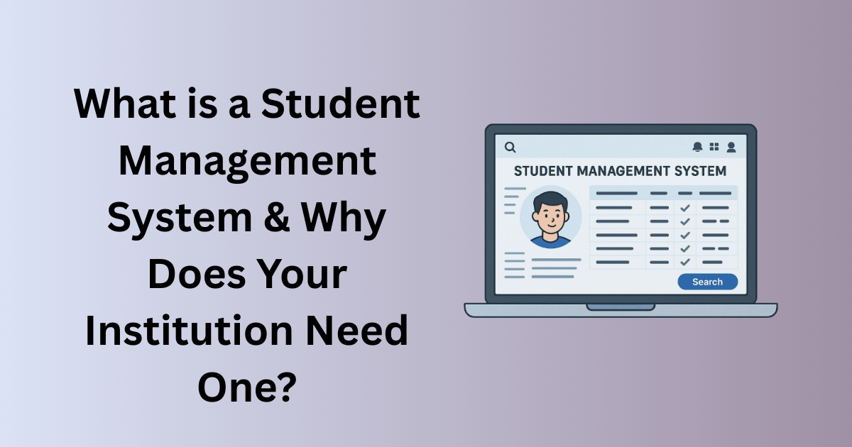 What is a Student Management System & Why Does Your Institution Need One?