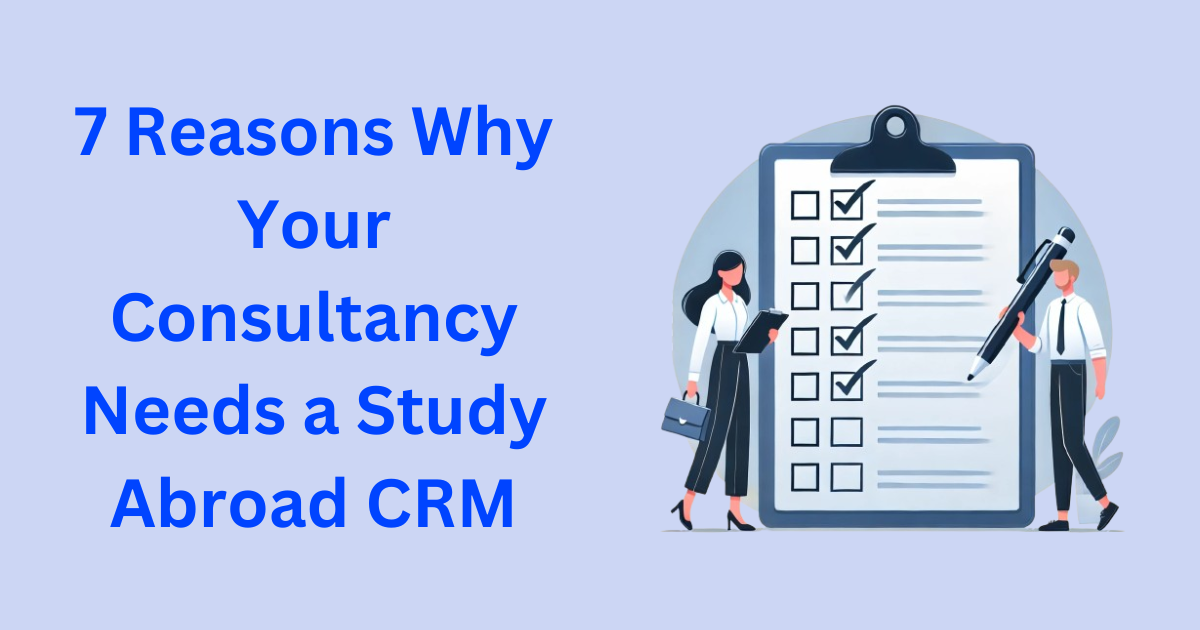 7 Reasons Why Your Consultancy Needs a Study Abroad CRM