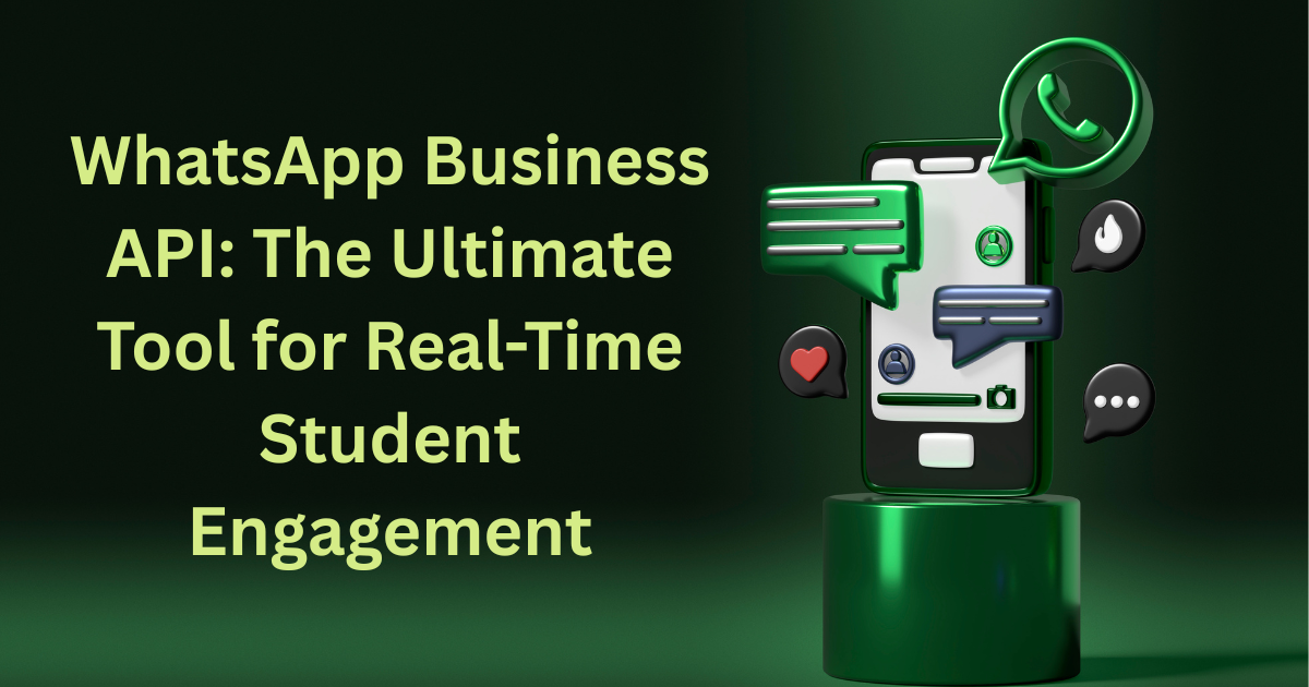 WhatsApp Business API: The Ultimate Tool for Real-Time Student Engagement