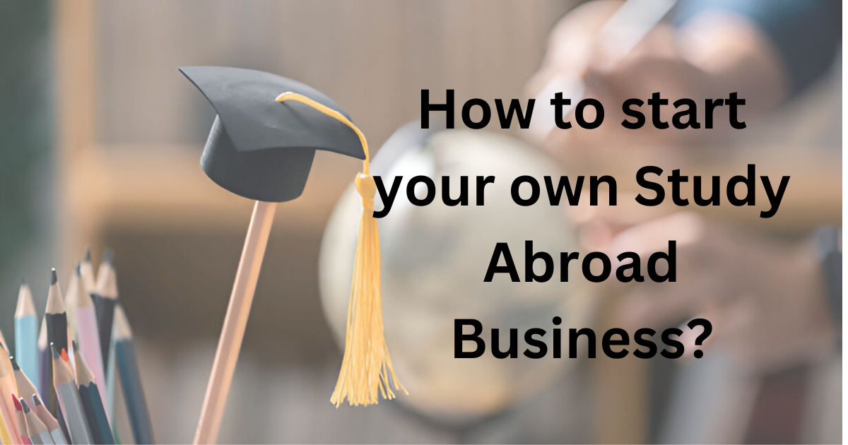 How to start your own Study Abroad Business?