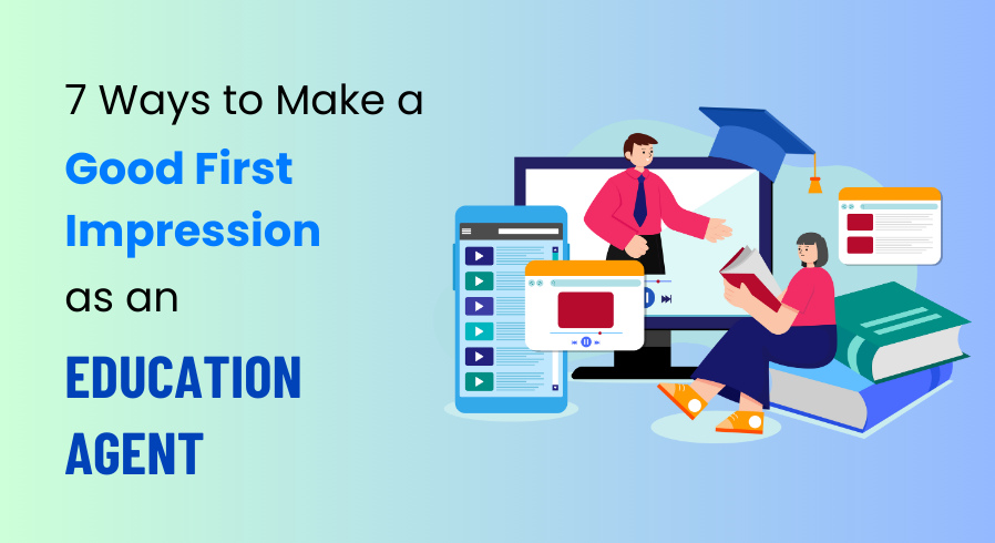 7 Ways to Make a Good First Impression as an Education Agent