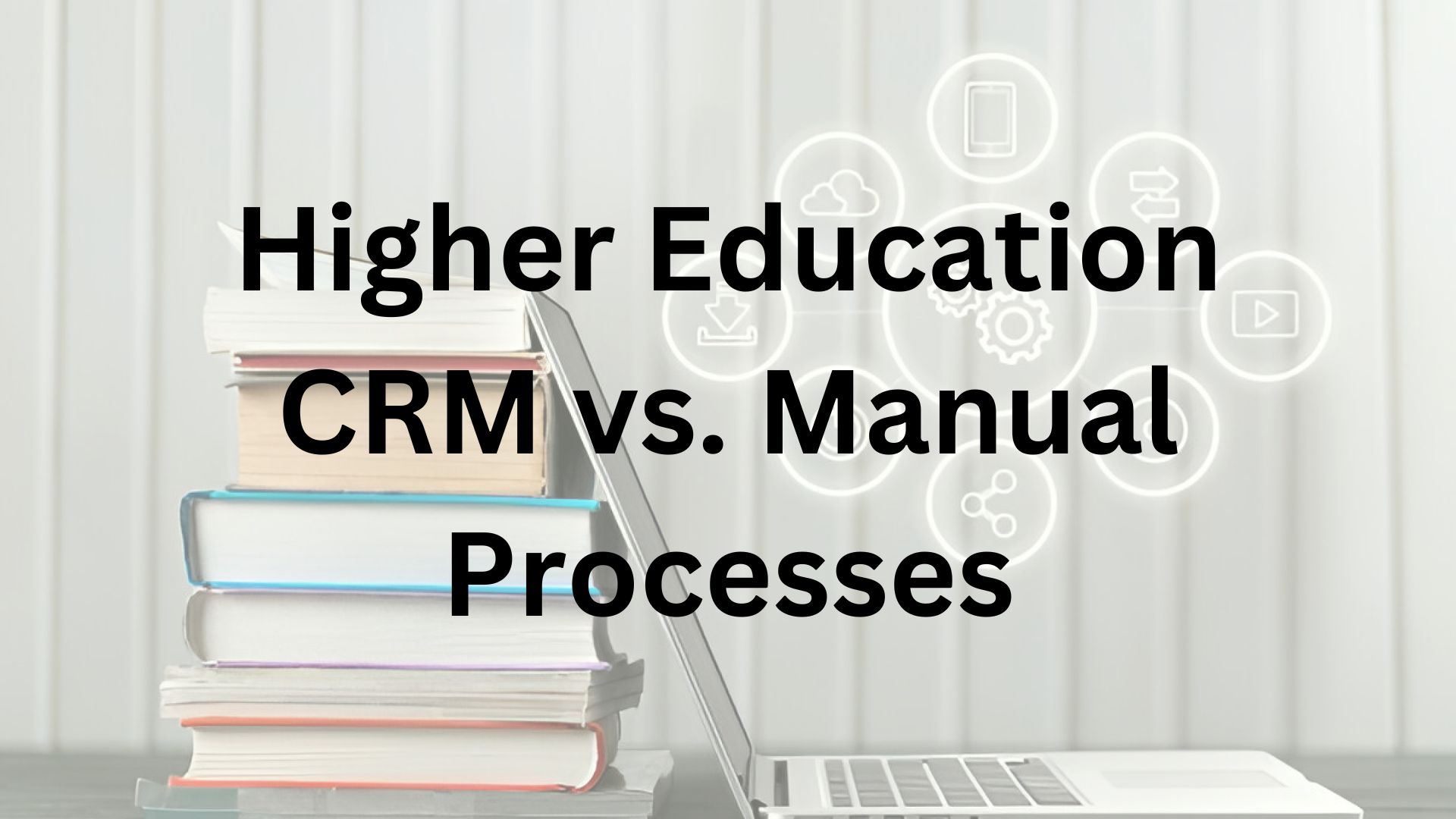 Higher Education CRM vs. Manual Processes: Why Automation is the Key to Successful International Student Recruitment