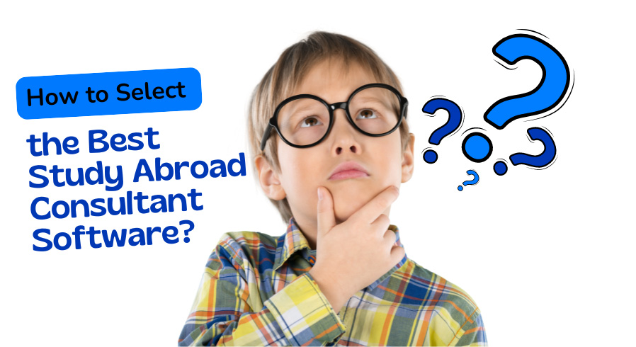 How to Select the Best Study Abroad Consultant Software?