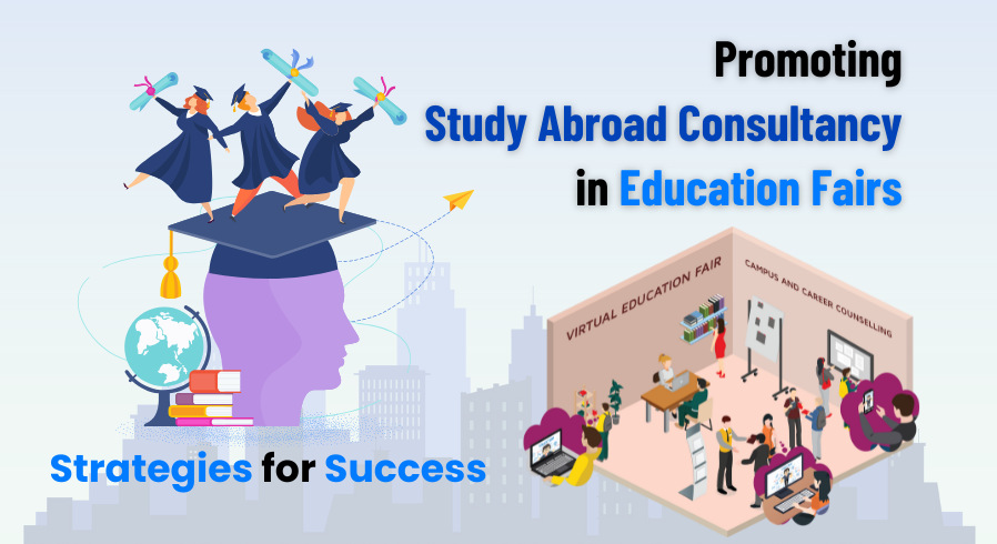 Promoting Study Abroad Consultancy in Education Fairs: Strategies for Success