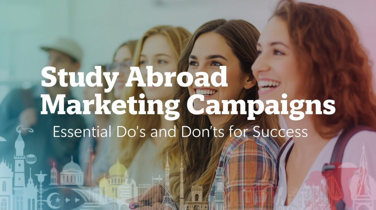 Study Abroad Marketing Campaigns: Essential Do’s and Don’ts for Success
