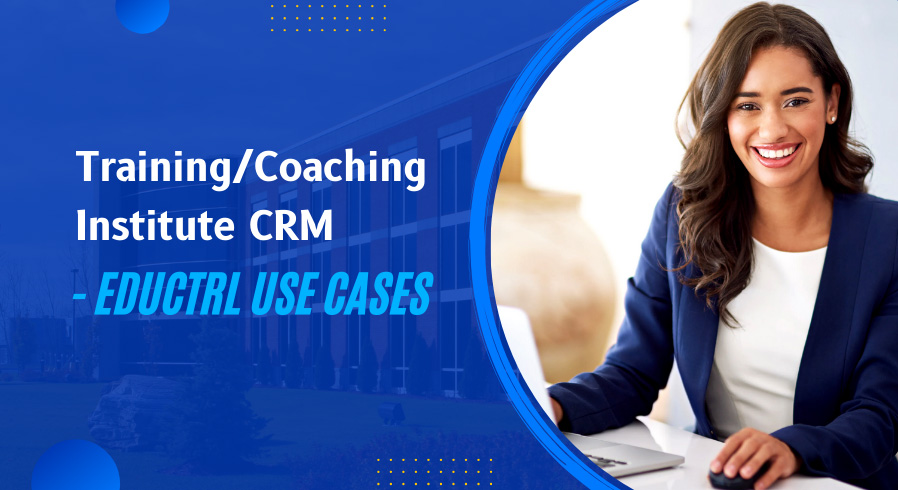 Training/Coaching Institute CRM - EduCtrl Use Cases