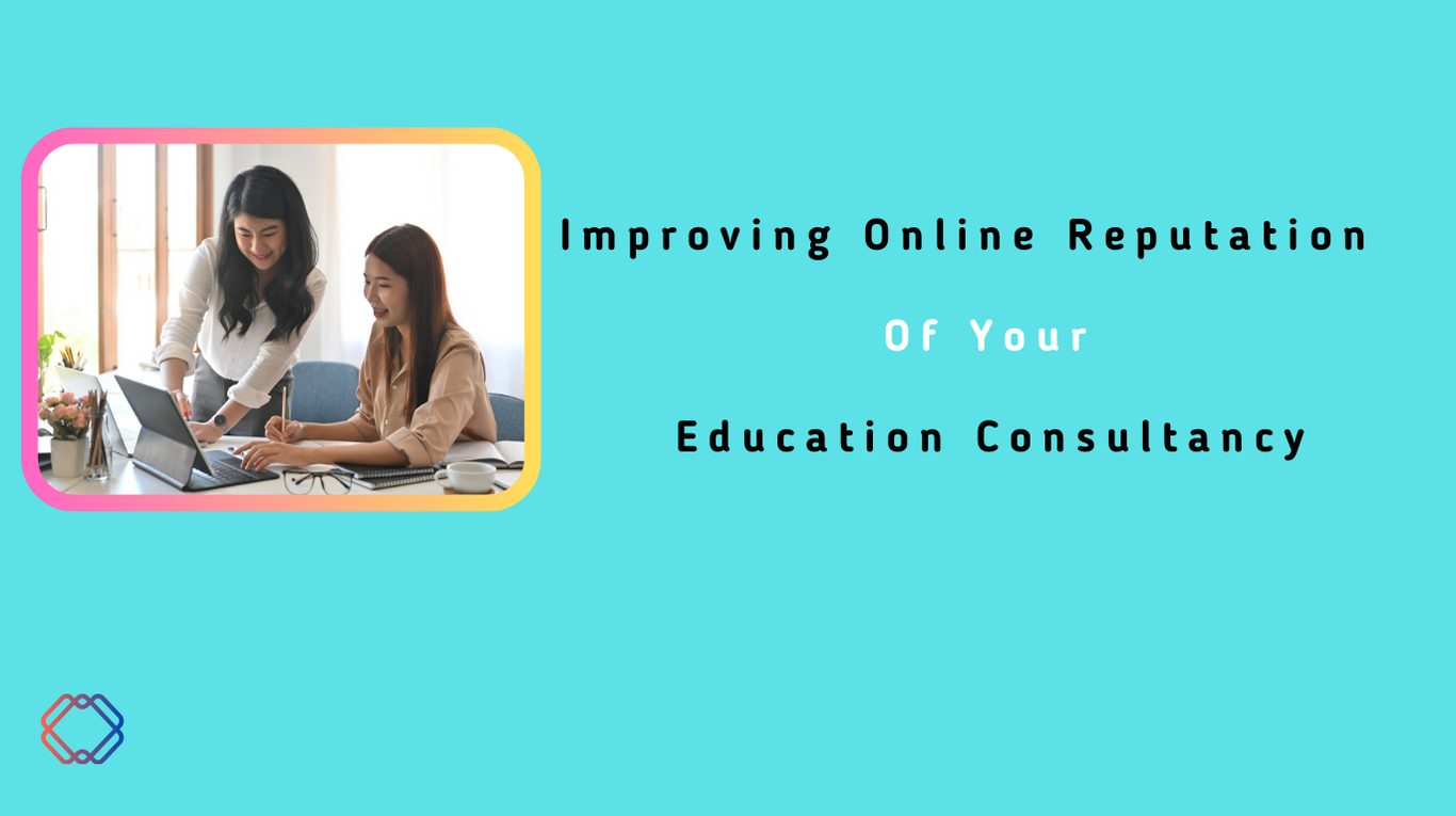 Improving Online Reputation Of Your Education Consultancy