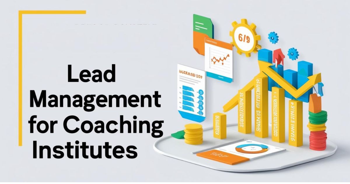Why a Lead Management System is Essential for Coaching Institutes