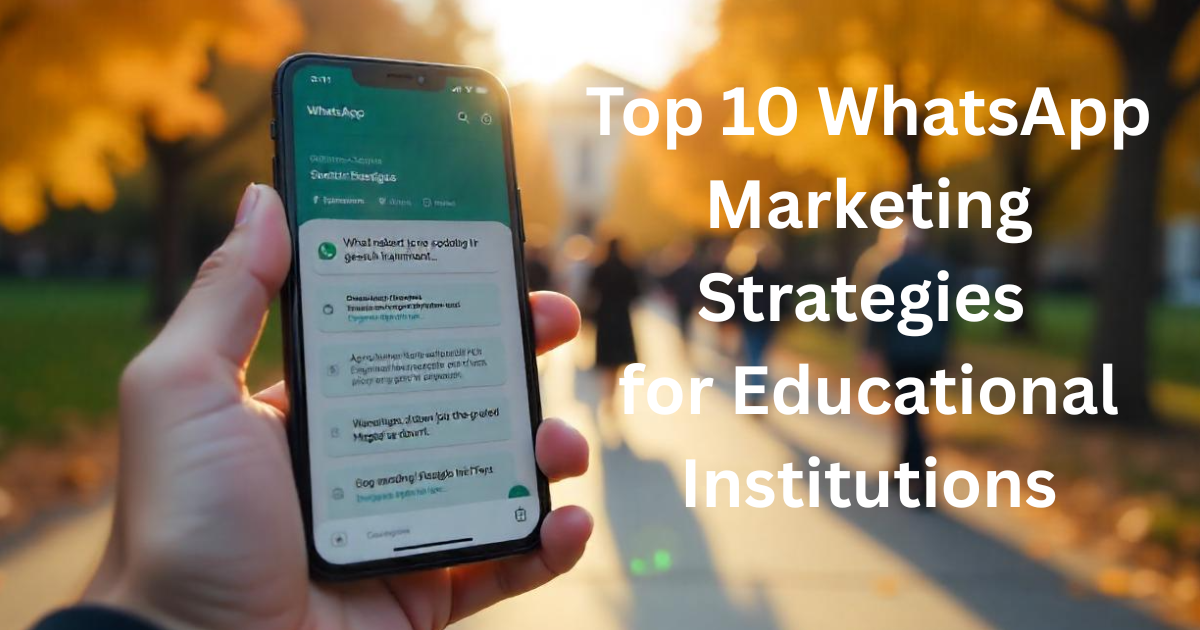 Top 10 WhatsApp Marketing Strategies  for Educational Institutions